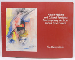 Nation-Making  and Cultural Tensions: Contemporary Art from PApua New Guinea, by Staff  