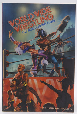 World Wide Wrestling The Roleplaying Game, by Nathan D Paoletta  