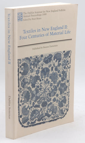 Textiles in New England Two : Four Centuries of Material Life - the Dublin Seminar for New England Folklife Annual Proceedings 1999, by unknown author  