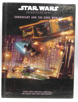 Coruscant and the Core Worlds (Star Wars Roleplaying Game), by Craig Robert Carey, Paul Sudlow, Jason Fry, Daniel Wallace, John Terra  