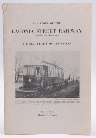 The story of the Laconia Street Railway, Laconia, New Hampshire: A public utility of yesteryear, by Young, Harold H  