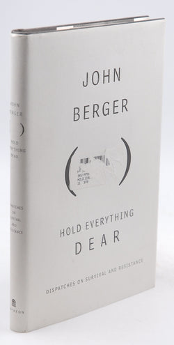 Hold Everything Dear: Dispatches on Survival and Resistance, by Berger, John  