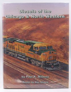 Diesels of the Chicago & North Western, by Paul K. Withers  