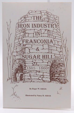 The iron industry in Franconia & Sugar Hill, New Hampshire, 1805-1860?, by Aldrich, Roger W  