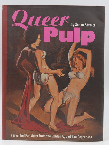 Queer Pulp: Perverted Passions from the Golden Age of the Paperback, by Stryker, Susan  