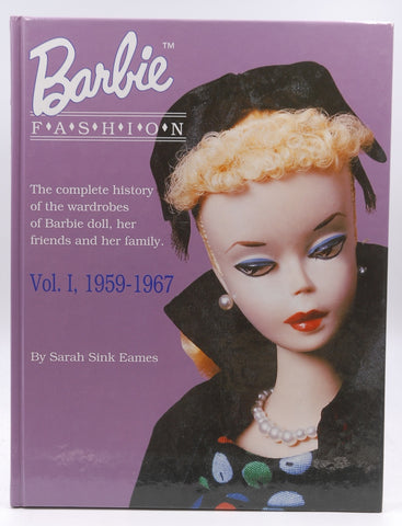 Barbie Fashion: The Complete History of the Wardrobes of Barbie Doll, Her Friends and her Family, Vol. 1: 1959-1967 (Barbie Doll Fashion), by Eames, Sarah Sink  