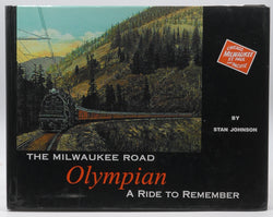 The Milwaukee Road Olympian: A Ride to Remember, by JOHNSON, Stan  