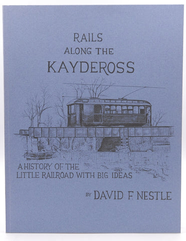 Rails along the Kaydeross: A history of the little railroad with big ideas, by Nestle, David F  