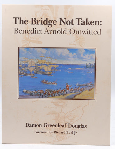 The bridge not taken: Benedict Arnold outwitted, by Damon Greenleaf Douglas  