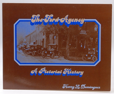 The Ford Agency: A Pictorial History, by Dominguez, Henry L  