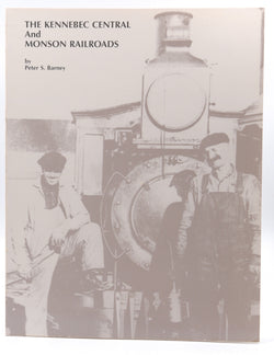 The Kennebec Central and Monson Railroads, by Peter S. Barney  