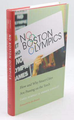 No Boston Olympics: How and Why Smart Cities Are Passing on the Torch, by Dempsey, Chris,Zimbalist, Andrew  