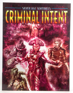 Silver Age Sentinels Criminal Intent: A Villain's Almanac, by Jesse Scoble, Michelle Lyons, Dale Donovan, Mark Jason Durall, Peter Flanagan  